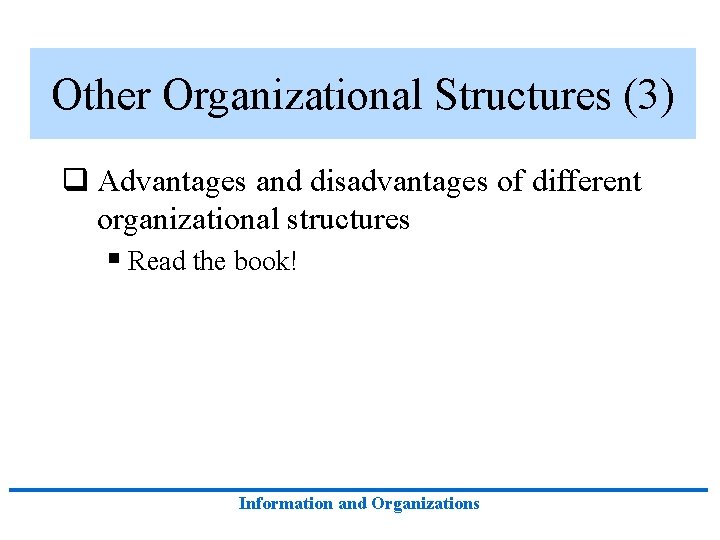 Other Organizational Structures (3) q Advantages and disadvantages of different organizational structures § Read Other Organizational Structures (3) q Advantages and disadvantages of different organizational structures § Read