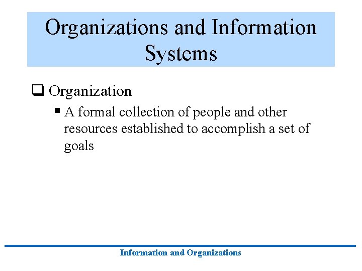 Organizations and Information Systems q Organization § A formal collection of people and other Organizations and Information Systems q Organization § A formal collection of people and other