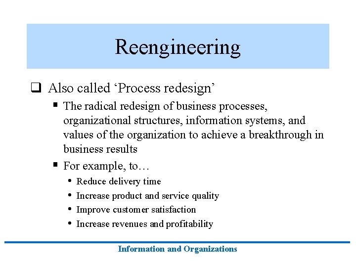 Reengineering q Also called ‘Process redesign’ § The radical redesign of business processes, § Reengineering q Also called ‘Process redesign’ § The radical redesign of business processes, §