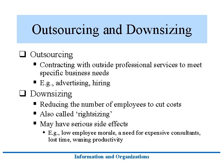 Outsourcing and Downsizing q Outsourcing § Contracting with outside professional services to meet specific Outsourcing and Downsizing q Outsourcing § Contracting with outside professional services to meet specific