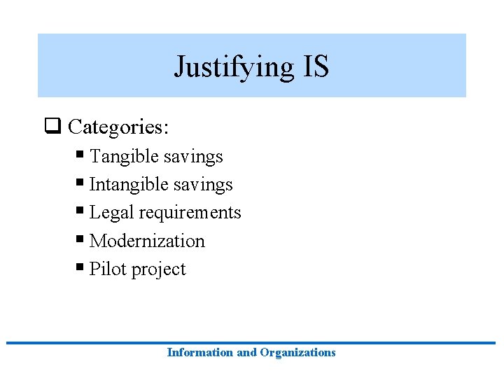 Justifying IS q Categories: § Tangible savings § Intangible savings § Legal requirements § Justifying IS q Categories: § Tangible savings § Intangible savings § Legal requirements §