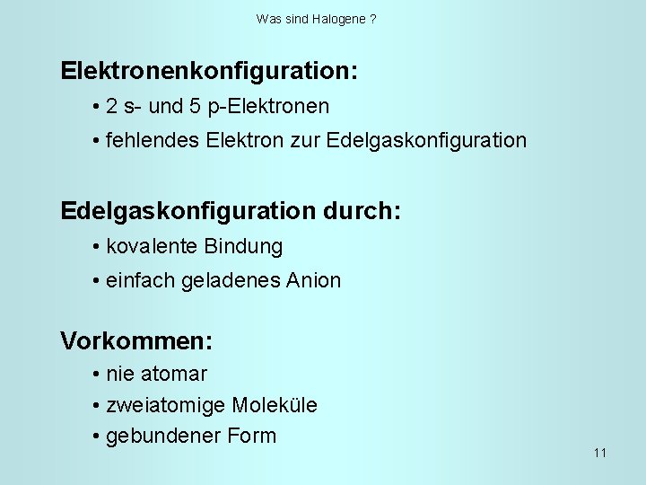 Was sind Halogene ? Elektronenkonfiguration: • 2 s- und 5 p-Elektronen • fehlendes Elektron