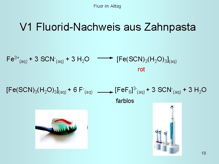 Fluor im Alltag V 1 Fluorid-Nachweis aus Zahnpasta Fe 3+(aq) + 3 SCN-(aq) +