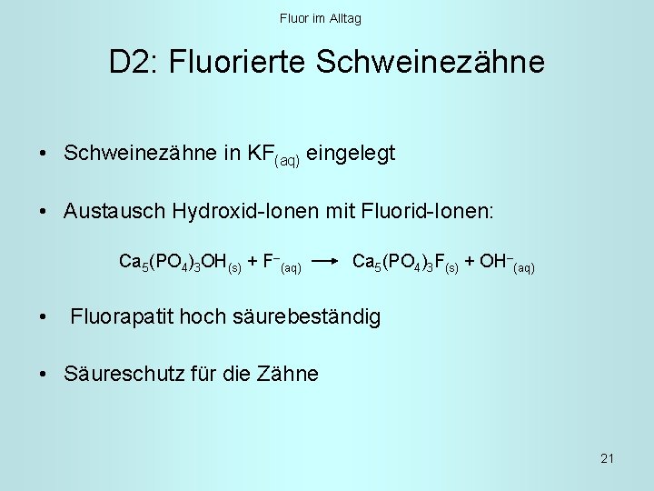 Fluor im Alltag D 2: Fluorierte Schweinezähne • Schweinezähne in KF(aq) eingelegt • Austausch