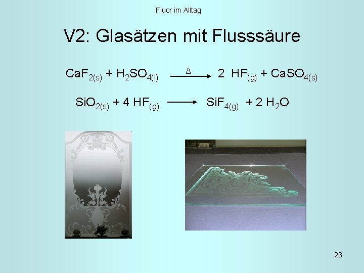 Fluor im Alltag V 2: Glasätzen mit Flusssäure Ca. F 2(s) + H 2