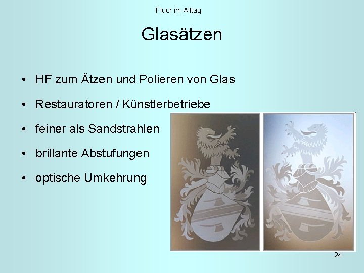 Fluor im Alltag Glasätzen • HF zum Ätzen und Polieren von Glas • Restauratoren