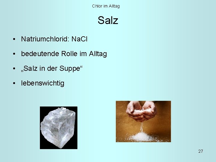 Chlor im Alltag Salz • Natriumchlorid: Na. Cl • bedeutende Rolle im Alltag •