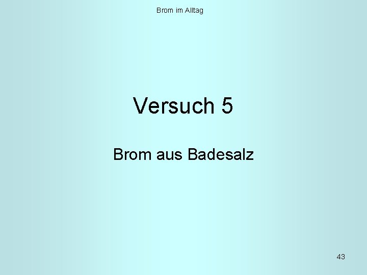 Brom im Alltag Versuch 5 Brom aus Badesalz 43 