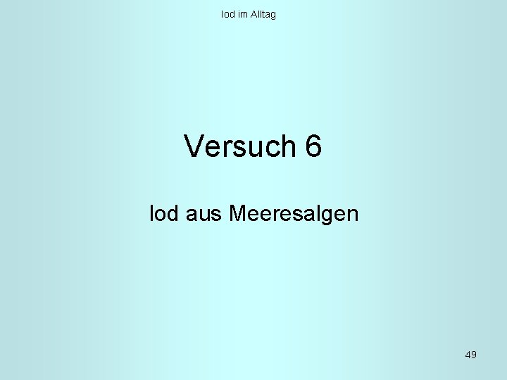 Iod im Alltag Versuch 6 Iod aus Meeresalgen 49 