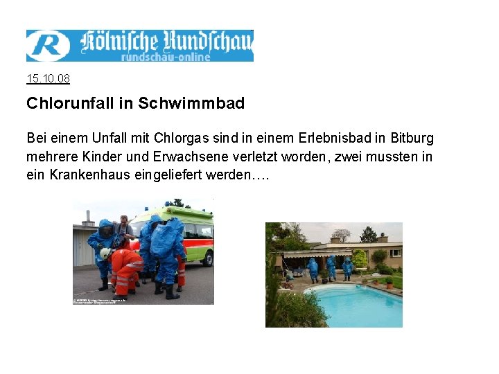 15. 10. 08 Chlorunfall in Schwimmbad Bei einem Unfall mit Chlorgas sind in einem