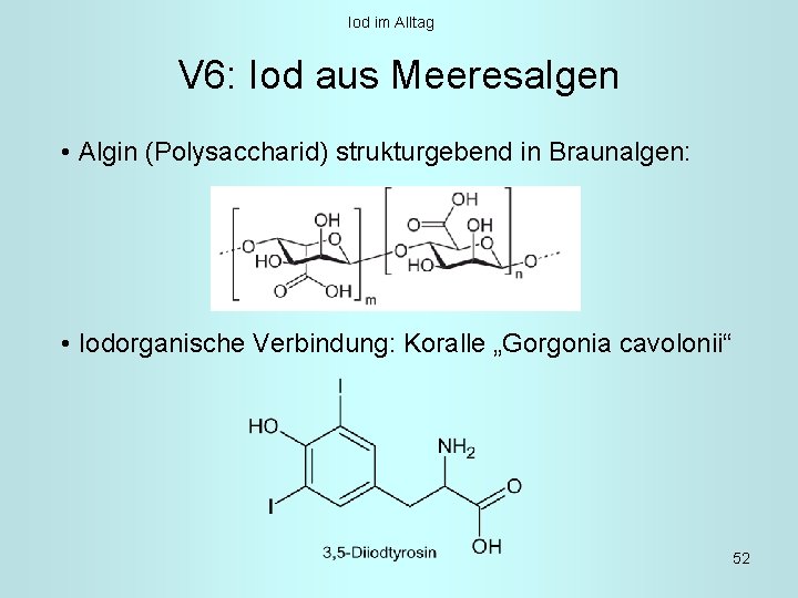 Iod im Alltag V 6: Iod aus Meeresalgen • Algin (Polysaccharid) strukturgebend in Braunalgen:
