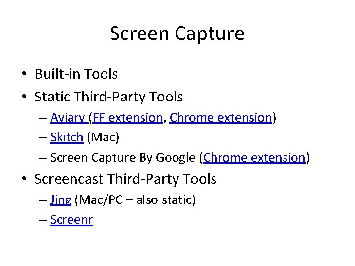 Screen Capture • Built-in Tools • Static Third-Party Tools – Aviary (FF extension, Chrome