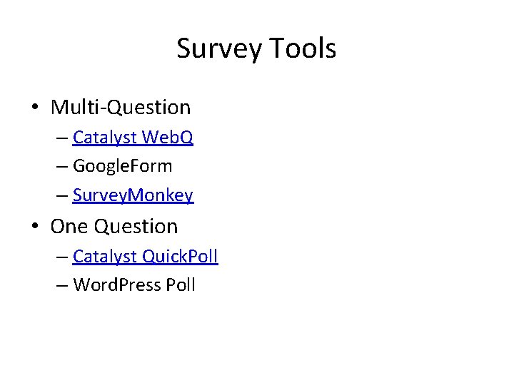 Survey Tools • Multi-Question – Catalyst Web. Q – Google. Form – Survey. Monkey