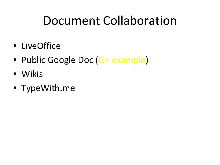 Document Collaboration • • Live. Office Public Google Doc (G+ example) Wikis Type. With.