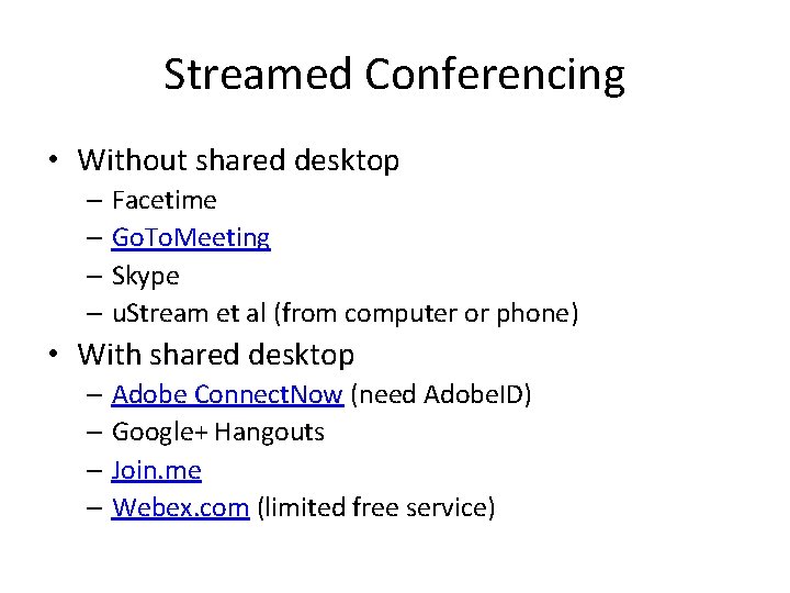 Streamed Conferencing • Without shared desktop – Facetime – Go. To. Meeting – Skype