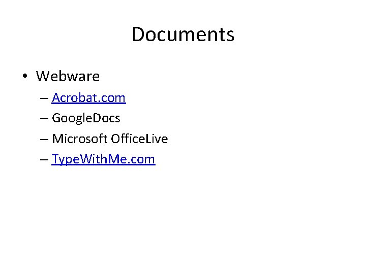 Documents • Webware – Acrobat. com – Google. Docs – Microsoft Office. Live –