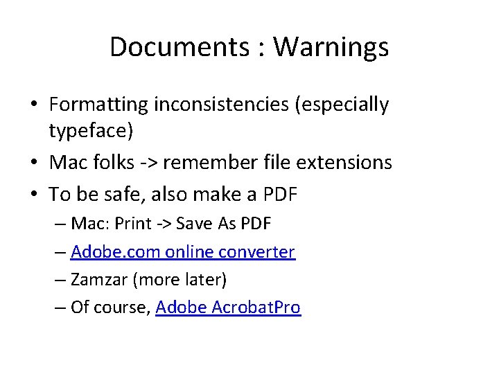 Documents : Warnings • Formatting inconsistencies (especially typeface) • Mac folks -> remember file