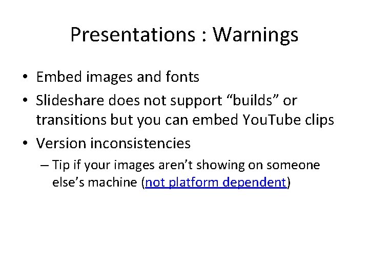 Presentations : Warnings • Embed images and fonts • Slideshare does not support “builds”