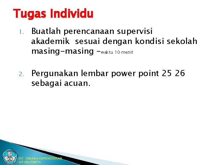 Tugas Individu 1. Buatlah perencanaan supervisi akademik sesuai dengan kondisi sekolah masing-masing –waktu 10