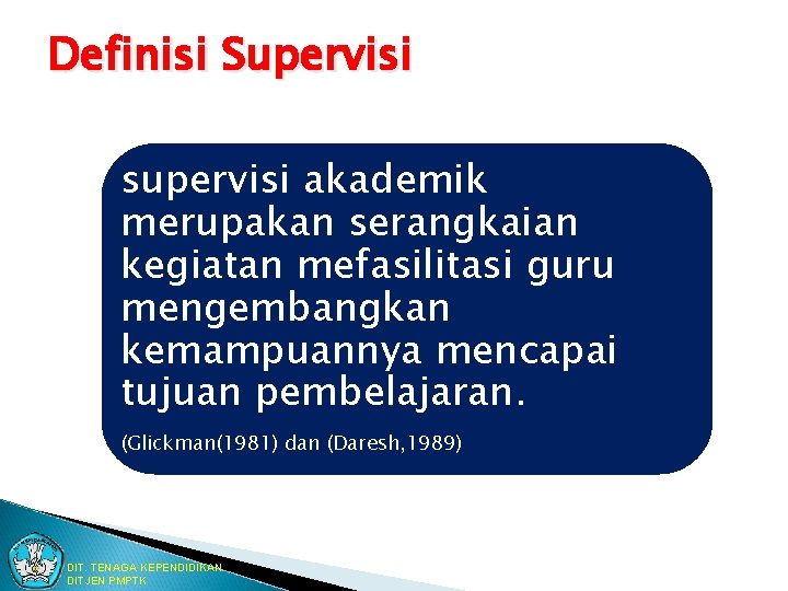 Definisi Supervisi supervisi akademik merupakan serangkaian kegiatan mefasilitasi guru mengembangkan kemampuannya mencapai tujuan pembelajaran. Definisi Supervisi supervisi akademik merupakan serangkaian kegiatan mefasilitasi guru mengembangkan kemampuannya mencapai tujuan pembelajaran.