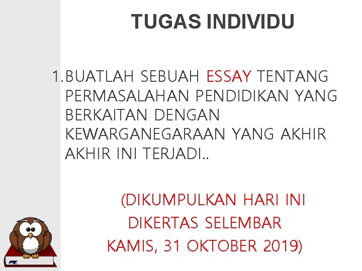 TUGAS INDIVIDU 1. BUATLAH SEBUAH ESSAY TENTANG PERMASALAHAN PENDIDIKAN YANG BERKAITAN DENGAN KEWARGANEGARAAN YANG TUGAS INDIVIDU 1. BUATLAH SEBUAH ESSAY TENTANG PERMASALAHAN PENDIDIKAN YANG BERKAITAN DENGAN KEWARGANEGARAAN YANG