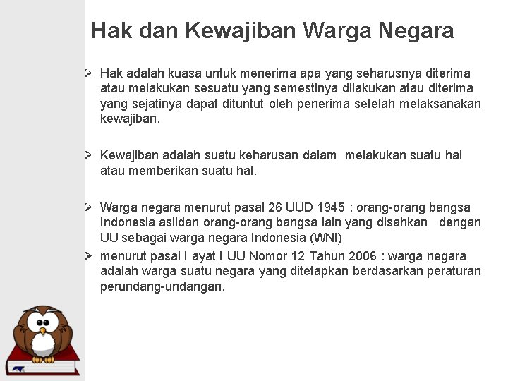 Hak dan Kewajiban Warga Negara Ø Hak adalah kuasa untuk menerima apa yang seharusnya Hak dan Kewajiban Warga Negara Ø Hak adalah kuasa untuk menerima apa yang seharusnya