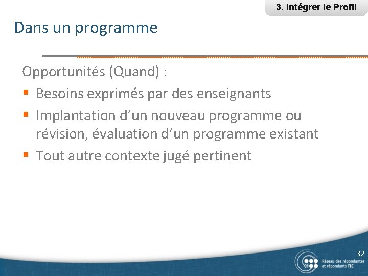 3. Intégrer le Profil Dans un programme Opportunités (Quand) : § Besoins exprimés par