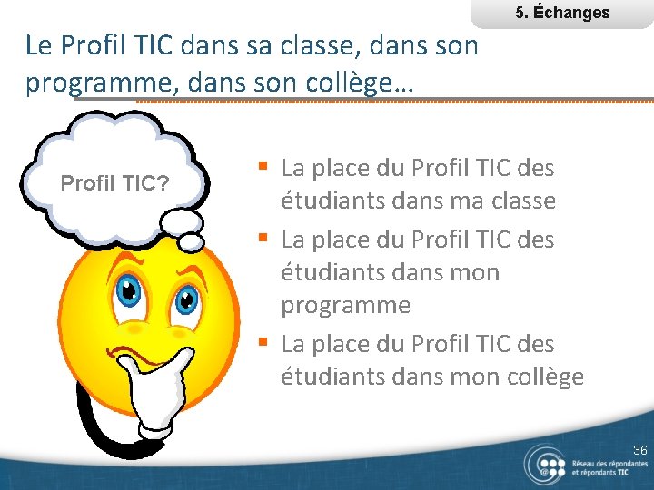 5. Échanges Le Profil TIC dans sa classe, dans son programme, dans son collège…