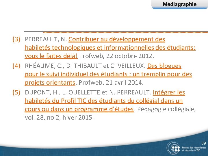 Médiagraphie (3) PERREAULT, N. Contribuer au développement des habiletés technologiques et informationnelles des étudiants:
