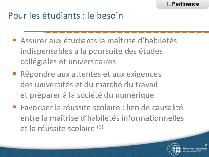 1. Pertinence Pour les étudiants : le besoin § Assurer aux étudiants la maîtrise