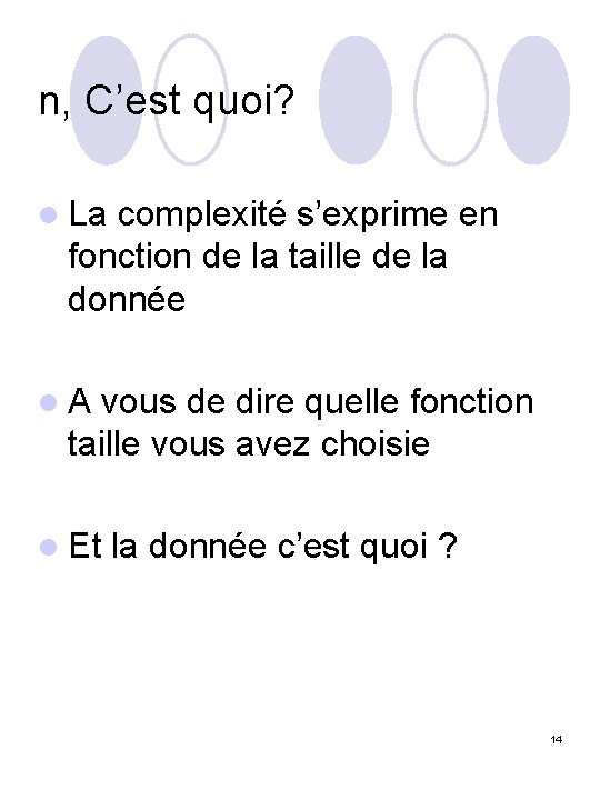 n, C’est quoi? l La complexité s’exprime en fonction de la taille de la