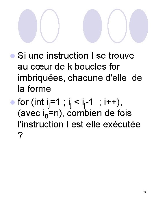 l Si une instruction I se trouve au cœur de k boucles for imbriquées,