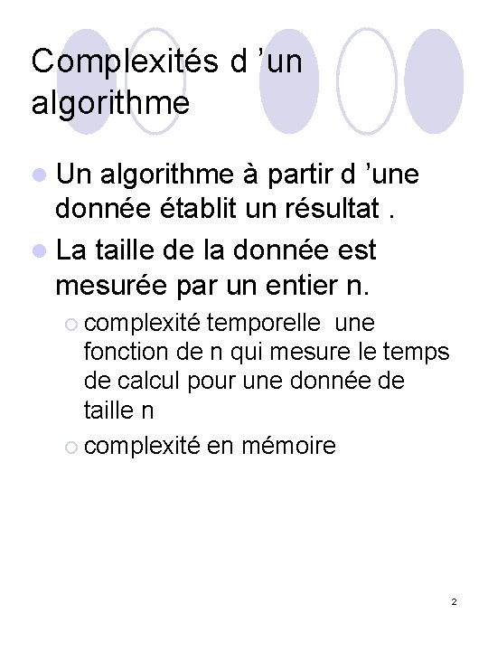 Complexités d ’un algorithme l Un algorithme à partir d ’une donnée établit un