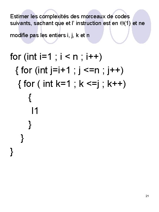Estimer les complexités des morceaux de codes suivants, sachant que et l’ instruction est