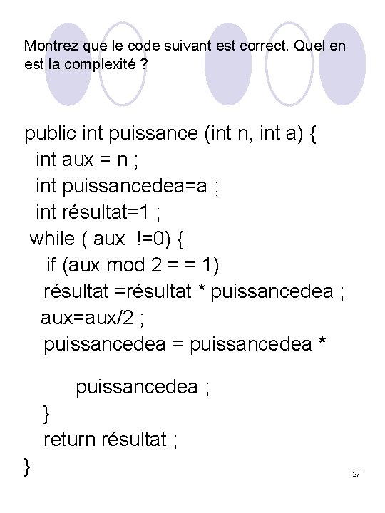 Montrez que le code suivant est correct. Quel en est la complexité ? public