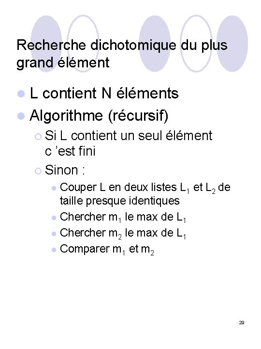 Recherche dichotomique du plus grand élément l L contient N éléments l Algorithme (récursif)