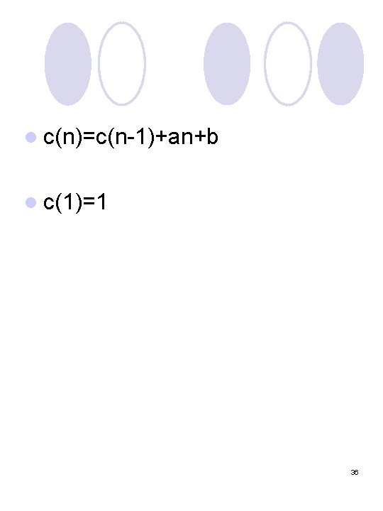 l c(n)=c(n-1)+an+b l c(1)=1 36 