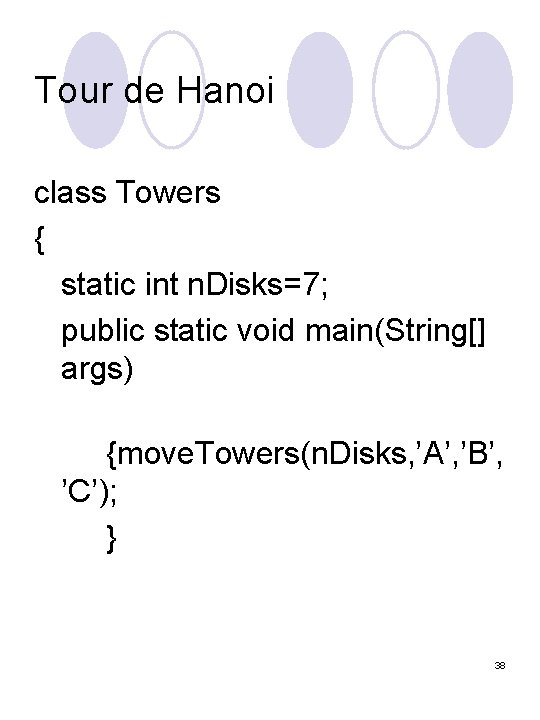 Tour de Hanoi class Towers { static int n. Disks=7; public static void main(String[]