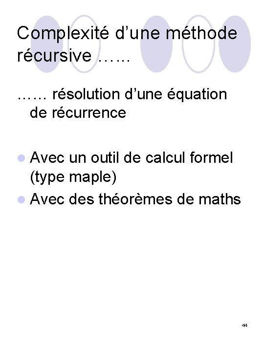 Complexité d’une méthode récursive …. . . …… résolution d’une équation de récurrence l