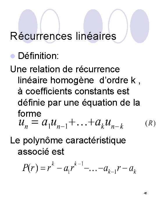 Récurrences linéaires l Définition: Une relation de récurrence linéaire homogène d’ordre k , à