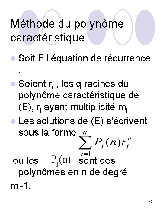 Méthode du polynôme caractéristique l Soit E l’équation de récurrence . l Soient ri