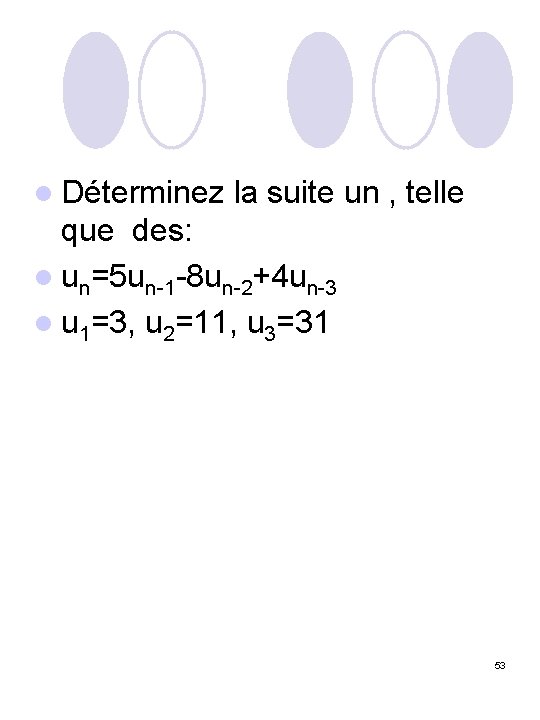 l Déterminez la suite un , telle que des: l un=5 un-1 -8 un-2+4