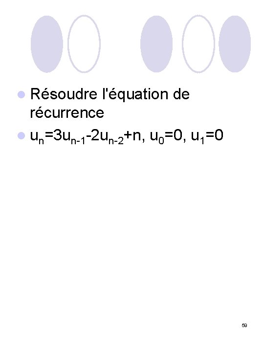 l Résoudre l'équation de récurrence l un=3 un-1 -2 un-2+n, u 0=0, u 1=0