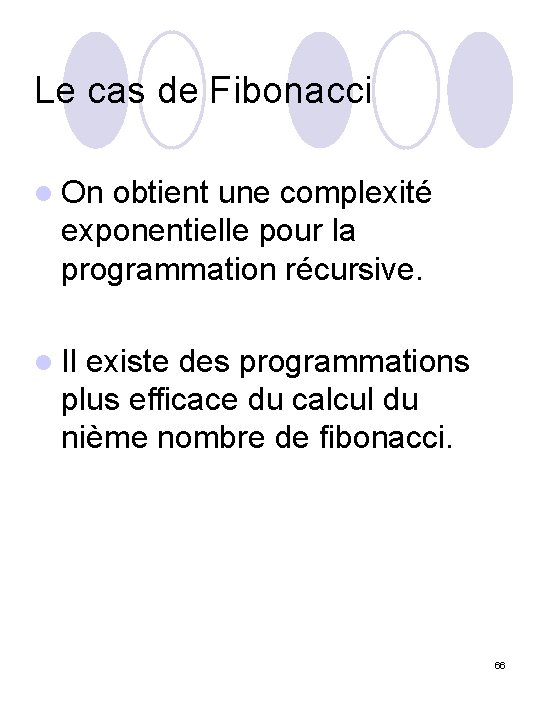 Le cas de Fibonacci l On obtient une complexité exponentielle pour la programmation récursive.