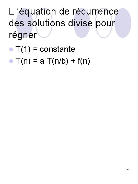 L ’équation de récurrence des solutions divise pour régner l T(1) = constante l