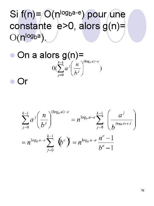 Si f(n)= O(nlogba-e) pour une constante e>0, alors g(n)= O(nlogba). l On a alors