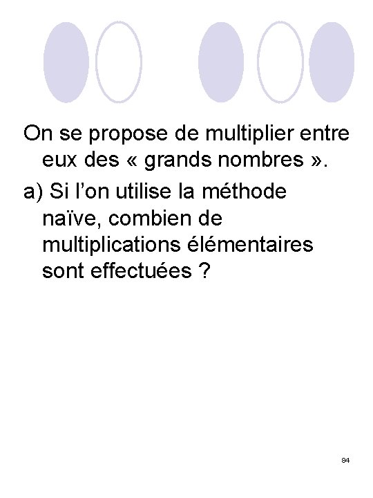 On se propose de multiplier entre eux des « grands nombres » . a)