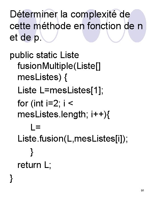 Déterminer la complexité de cette méthode en fonction de n et de p. public