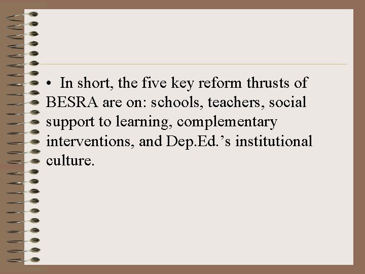  • In short, the five key reform thrusts of BESRA are on: schools,