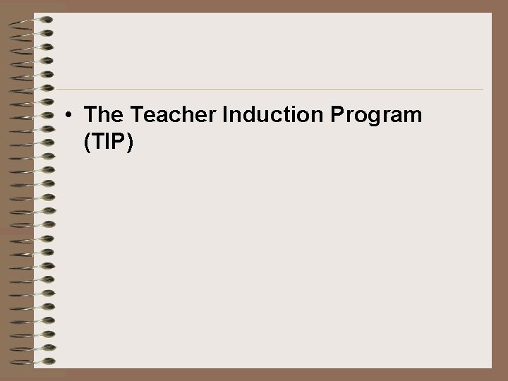  • The Teacher Induction Program (TIP) 